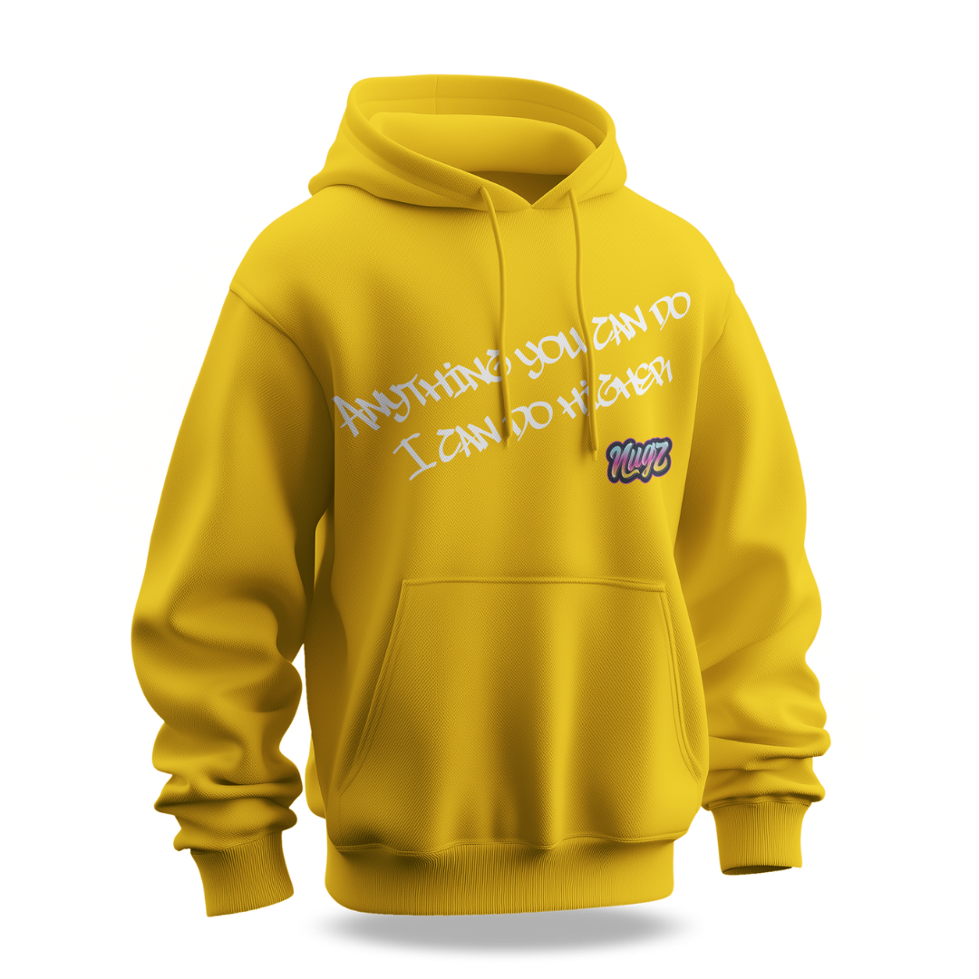 Nugz "Any thing you can do I can do higher" Hoodie